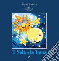 Il sole e la luna. Vol. 1 libro di Terranova Daniela