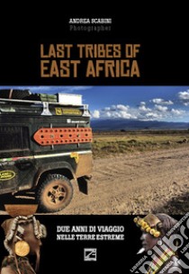 Last tribes of East Africa. Ediz. italiana e inglese libro di Scabini Andrea