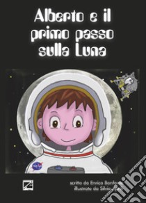 Alberto e il primo passo sulla Luna libro di Bonfante Enrico