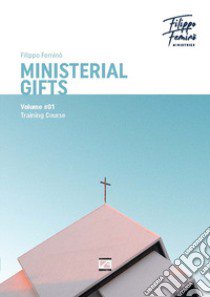 Ministerial gifts. Vol. 1: Training course libro di Feminò Filippo