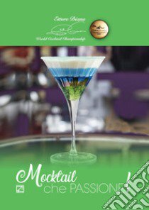 Mocktail che passione! Ediz. illustrata libro di Diana Ettore