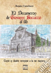 El Decameron de Giovanni Boccaccio al filò. Contà in dialeto veronese a la me maniera libro di Castellazzi Renato