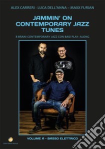 Jammin' on contemporary jazz tunes. 8 brani contemporary jazz con basi play-along. Vol. 1: Basso elettrico libro di Dell'Anna Luca; Carreri Alex; Furian Maxx