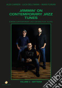 Jammin' on contemporary jazz tunes. 8 brani contemporary jazz con basi play-along. Vol. 3: Batteria libro di Dell'Anna Luca; Carreri Alex; Furian Maxx