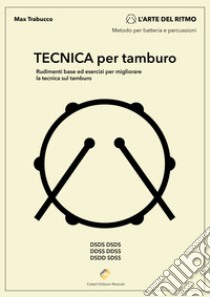 Tecnica per tamburo. Rudimenti base ed esercizi per migliorare la tecnica sul tamburo. Metodo libro di Trabucco Max