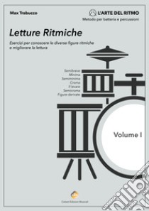 Letture ritmiche. Esercizi per conoscere le diverse figure ritmiche e migliorare la lettura. Metodo. Vol. 1 libro di Trabucco Max