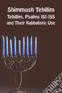 Shimmush Tehillim. Tehillim, Psalms 151-155 and their kabbalistic use. Ediz. ebraica e inglese libro di Del Tin F. (cur.)