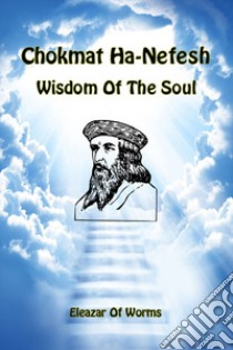 Chokmat Ha-Nefesh. Wisdom of the soul. Ediz. inglese e ebraica libro di Eleazar ben Yehudah da Worms; Del Tin F. (cur.)