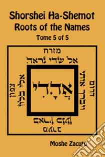 Shorshei Ha-Shemot. Roots of the names. Ediz. inglese e ebraica . Vol. 5 libro di Zacuto Mose ben Mordecai; Del Tin F. (cur.)