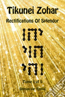 Tikunei Zohar. Rectifications of splendor. Ediz. inglese e aramaica. Vol. 1 libro di Simon bar Yohai; Del Tin F. (cur.)