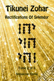 Tikunei Zohar. Rectifications of splendor. Ediz. inglese e aramaica. Vol. 2 libro di Simon bar Yohai; Del Tin F. (cur.)