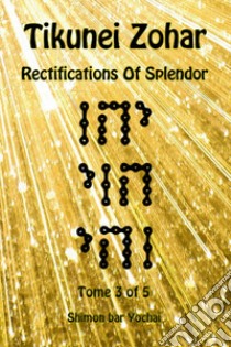 Tikunei Zohar. Rectifications of splendor. Ediz. inglese e aramaica. Vol. 3 libro di Simon bar Yohai; Del Tin F. (cur.)