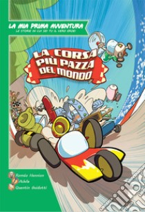 La corsa più pazza del mondo. La mia prima avventura libro di Hennion Roméo; Guidotti Quentin