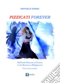 Pizzicati forever. Dall'isola Martana a Coriana (e da Martano a Melpignano). Una storia recente libro di Donno Raffaele