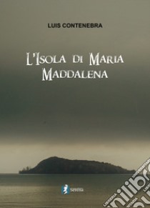 L'isola di Maria Maddalena libro di Contenebra Luis