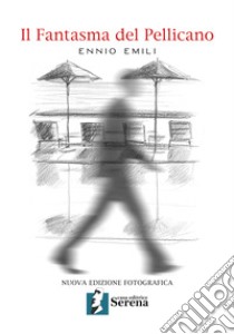 Il fantasma del pellicano. Ediz. illustrata libro di Emili Ennio