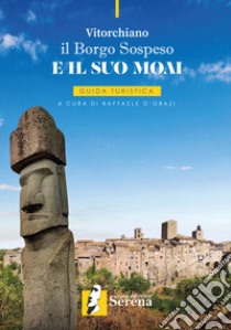 Vitorchiano. Il borgo sospeso e il suo moai libro di D'Orazi R. (cur.)