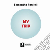 My Trip libro di Paglioli Samantha