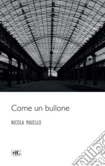 Come un bullone libro di Maiello Nicola