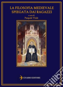 La filosofia medievale spiegata dai ragazzi. Nuova ediz. libro di Vitale P. (cur.)