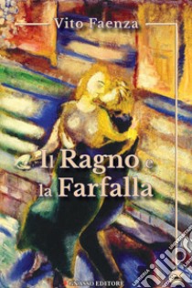 Il ragno e la farfalla libro di Faenza Vito