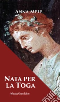 Nata per la toga. Nuova ediz. libro di Mele Anna