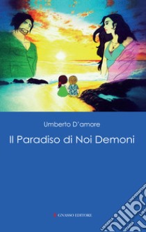 Il paradiso di noi demoni libro di D'Amore Umberto