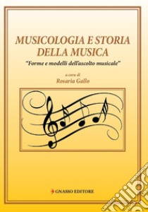 Musicologia e storia della musica. «Forme e modelli di ascolto musicale» libro di Gallo Rosaria