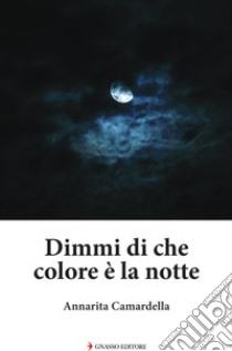 Dimmi di che colore è la notte libro di Camardella Annarita