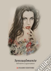 Sensualmente libro di Lagravanese Salvatore