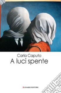 A luci spente libro di Caputo Carla