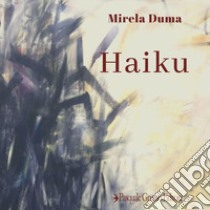 Haiku. Ediz. italiana, francese, giapponese e rumeno libro di Duma Mirela