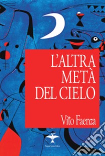 L'altra metà del cielo libro di Faenza Vito