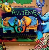 Assjeme. Ediz. a colori libro di De Gaetano Annamaria