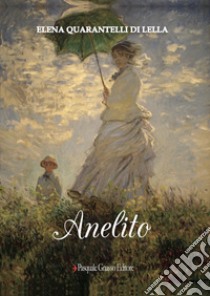 Anelito libro di Quarantelli Di Lella Elena