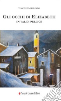 Gli occhi di Elizabeth in Val di Pellice. Nuova ediz. libro di Marineo Vincenzo