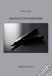 Silenzi d'inchiostro. Nuova ediz. libro di Campo Beppe