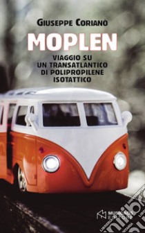 Moplen. Viaggio su un transatlantico di polipropilene isotattico libro di Corianò Giuseppe