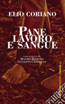 Pane, lavoro e sangue libro di Coriano Elio