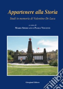 Appartenere alla storia. Studi in memoria di Valentino De Luca libro di Spedicato M. (cur.); Vincenti P. (cur.)