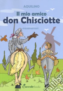 Il mio amico don Chisciotte libro di Aquilino