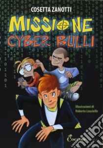 Missione cyber bulli libro di Zanotti Cosetta