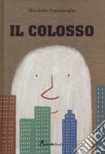 Il colosso. Ediz. a colori libro di Francaviglia Riccardo