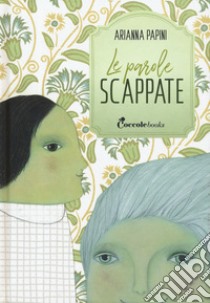 Le parole scappate libro di Papini Arianna