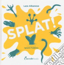 Splat! Ediz. a colori libro di Albanese Lara