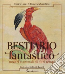 Bestiario fantastico. Mostri e animali di altri tempi. Ediz. a colori. Con Poster libro di Gambino Francesca; Cerni Enrico