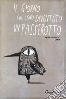 Il giorno che sono diventato un passerotto libro di Chabbert Ingrid; Guridi Nieto Raúl