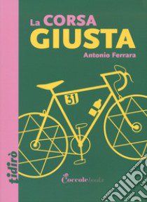 La corsa giusta libro di Ferrara Antonio