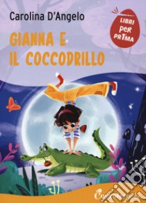 Gianna e il coccodrillo. Ediz. a caratteri grandi libro di D'Angelo Carolina