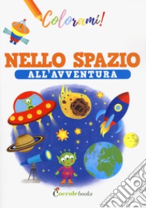 Nello spazio all'avventura. Ediz. a colori libro di Colombo Silvia